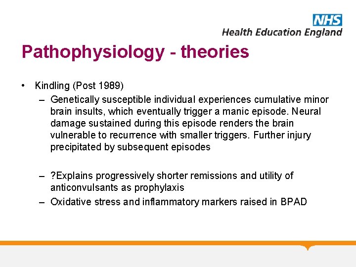 Pathophysiology - theories • Kindling (Post 1989) – Genetically susceptible individual experiences cumulative minor