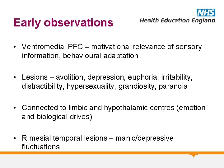 Early observations • Ventromedial PFC – motivational relevance of sensory information, behavioural adaptation •