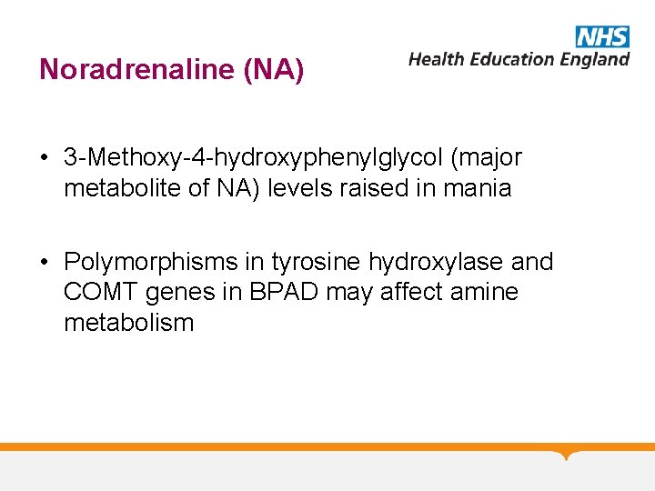 Noradrenaline (NA) • 3 -Methoxy-4 -hydroxyphenylglycol (major metabolite of NA) levels raised in mania