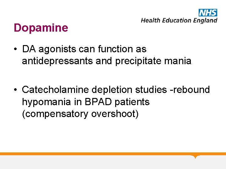 Dopamine • DA agonists can function as antidepressants and precipitate mania • Catecholamine depletion