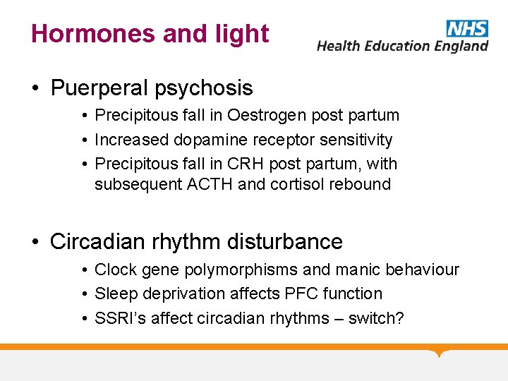 Hormones and light • Puerperal psychosis • Precipitous fall in Oestrogen post partum •