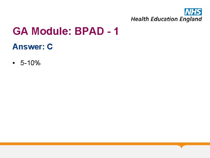 GA Module: BPAD - 1 Answer: C • 5 -10% 