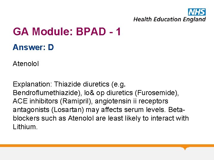 GA Module: BPAD - 1 Answer: D Atenolol Explanation: Thiazide diuretics (e. g. Bendroflumethiazide),