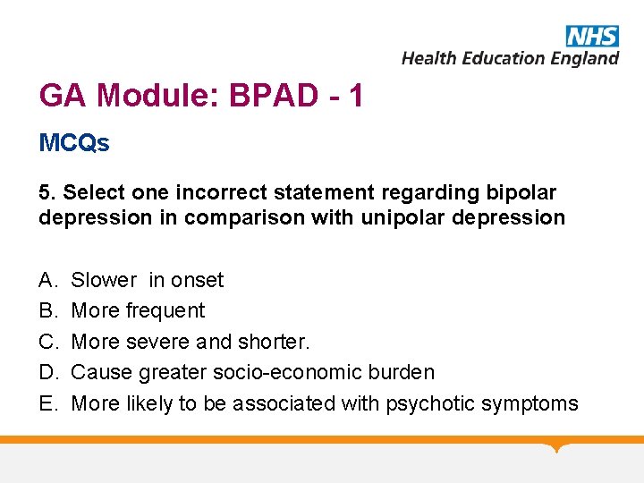 GA Module: BPAD - 1 MCQs 5. Select one incorrect statement regarding bipolar depression