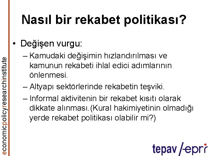 Nasıl bir rekabet politikası? economicpolicyresearchinstitute • Değişen vurgu: – Kamudaki değişimin hızlandırılması ve kamunun