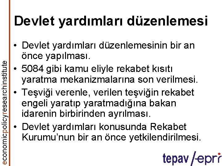 economicpolicyresearchinstitute Devlet yardımları düzenlemesi • Devlet yardımları düzenlemesinin bir an önce yapılması. • 5084