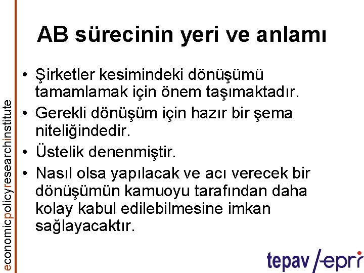 economicpolicyresearchinstitute AB sürecinin yeri ve anlamı • Şirketler kesimindeki dönüşümü tamamlamak için önem taşımaktadır.