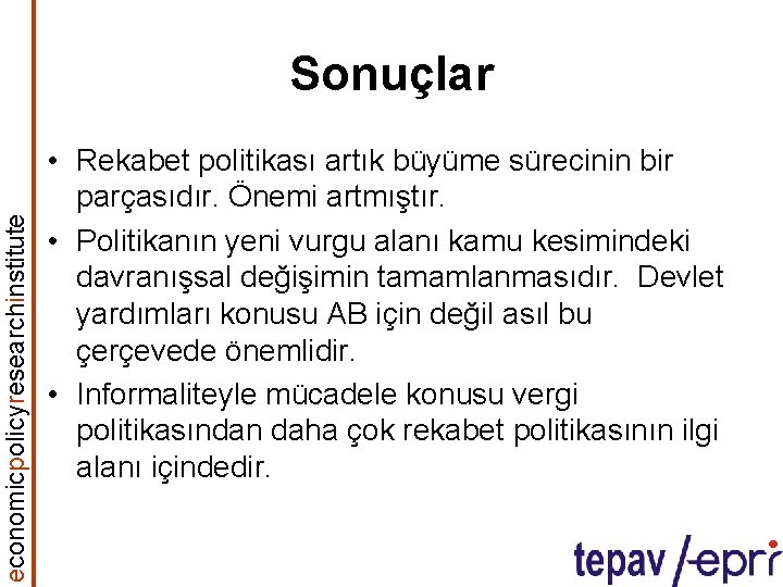 economicpolicyresearchinstitute Sonuçlar • Rekabet politikası artık büyüme sürecinin bir parçasıdır. Önemi artmıştır. • Politikanın