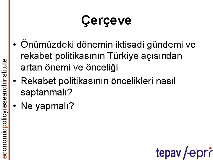 economicpolicyresearchinstitute Çerçeve • Önümüzdeki dönemin iktisadi gündemi ve rekabet politikasının Türkiye açısından artan önemi