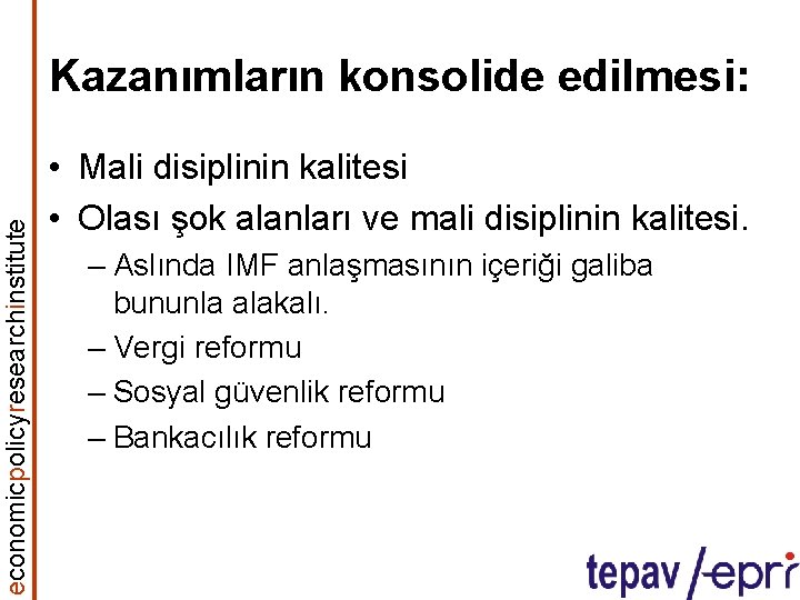 economicpolicyresearchinstitute Kazanımların konsolide edilmesi: • Mali disiplinin kalitesi • Olası şok alanları ve mali