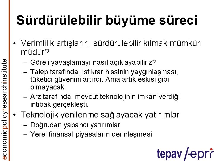 Sürdürülebilir büyüme süreci economicpolicyresearchinstitute • Verimlilik artışlarını sürdürülebilir kılmak mümkün müdür? – Göreli yavaşlamayı