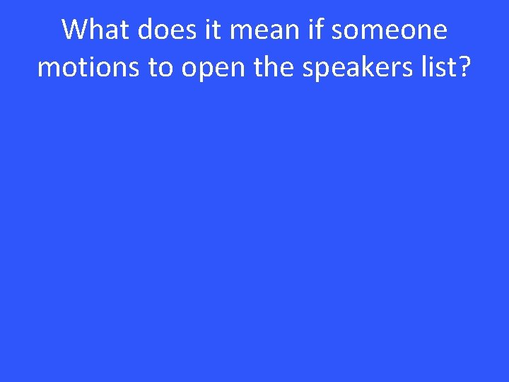 What does it mean if someone motions to open the speakers list? 