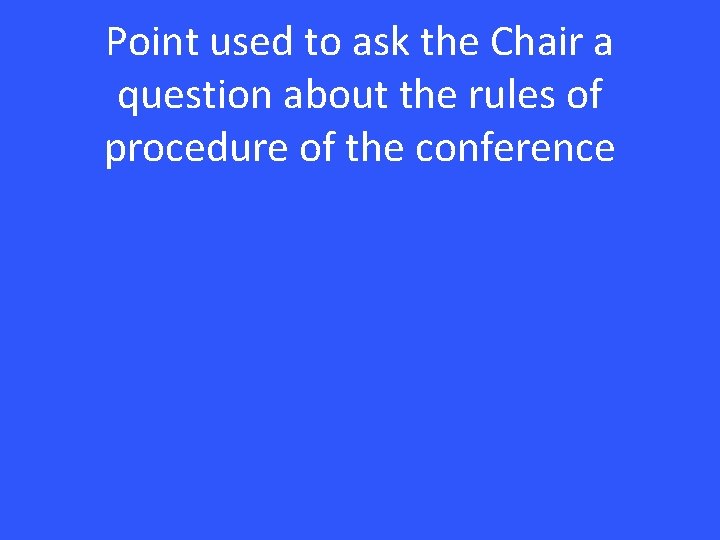 Point used to ask the Chair a question about the rules of procedure of