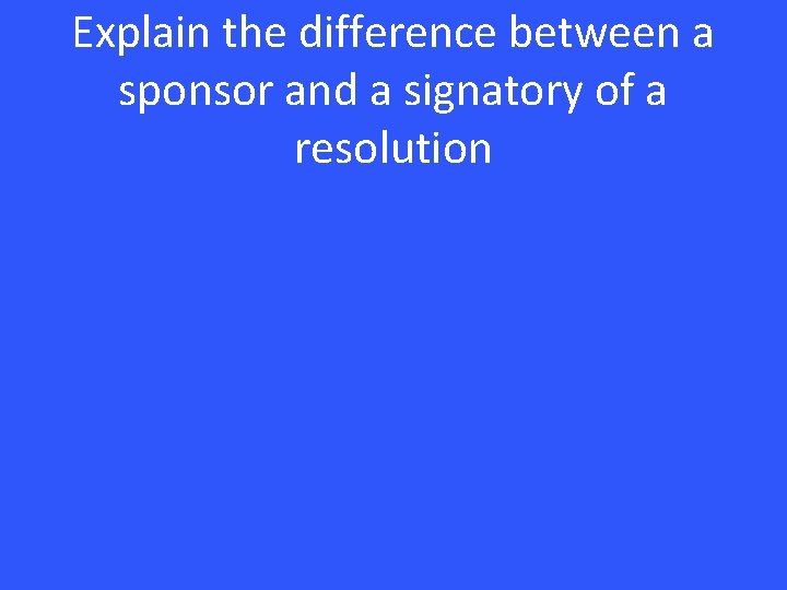 Explain the difference between a sponsor and a signatory of a resolution 