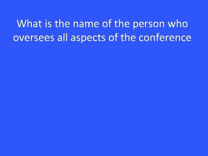 What is the name of the person who oversees all aspects of the conference