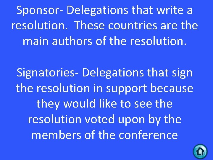 Sponsor- Delegations that write a resolution. These countries are the main authors of the