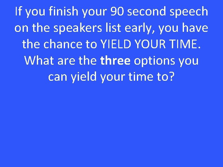 If you finish your 90 second speech on the speakers list early, you have