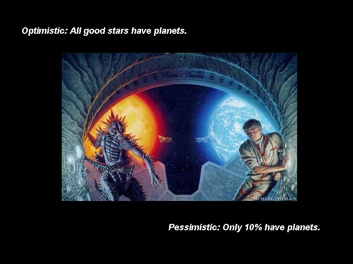 Optimistic: All good stars have planets. Pessimistic: Only 10% have planets. 