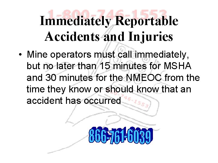 Immediately Reportable Accidents and Injuries • Mine operators must call immediately, but no later