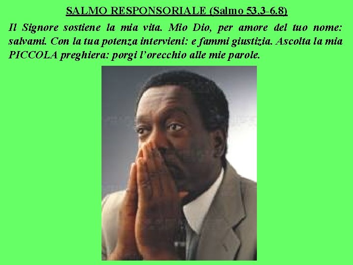 SALMO RESPONSORIALE (Salmo 53, 3 -6. 8) Il Signore sostiene la mia vita. Mio