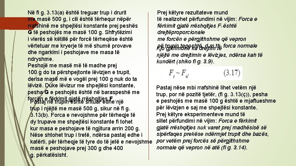 Në fi g. 3. 13(a) është treguar trup i drurit me masë 500 g,