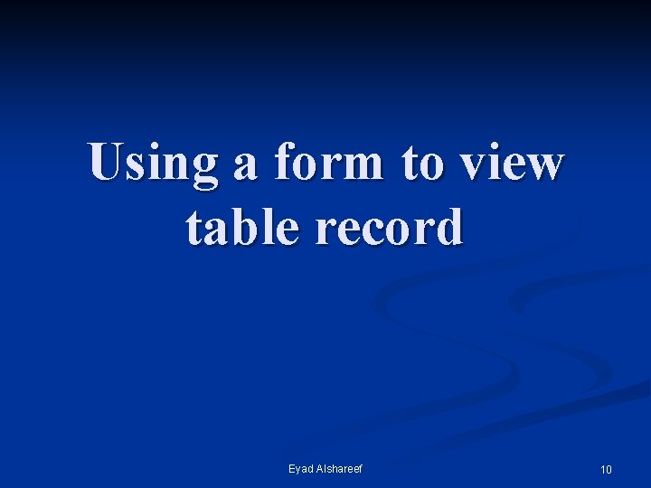 Using a form to view table record Eyad Alshareef 10 