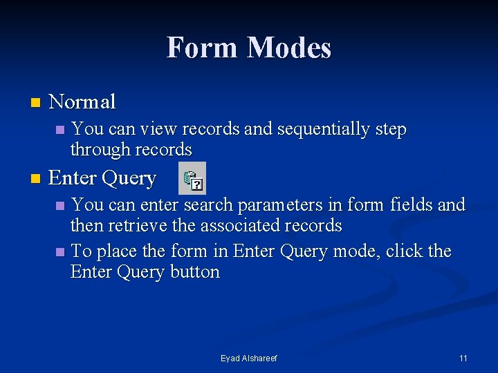 Form Modes n Normal n n You can view records and sequentially step through