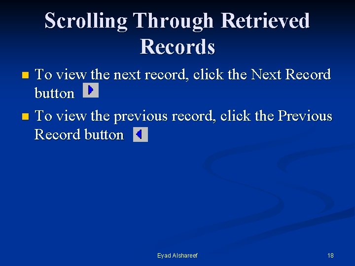 Scrolling Through Retrieved Records To view the next record, click the Next Record button