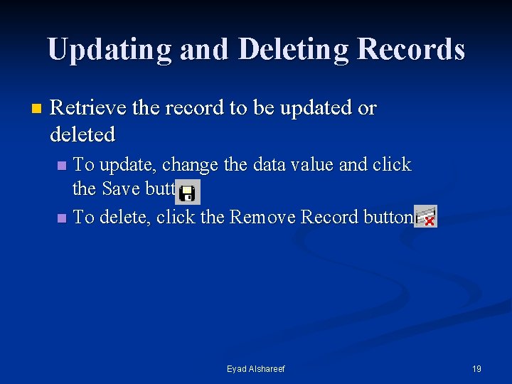 Updating and Deleting Records n Retrieve the record to be updated or deleted To