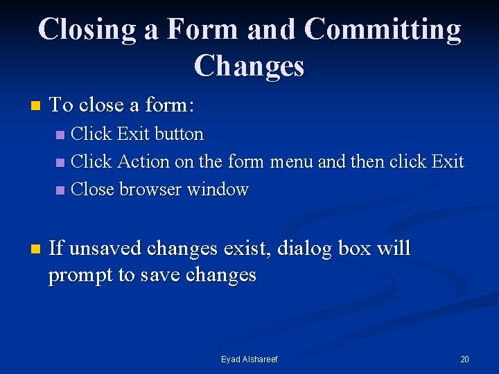 Closing a Form and Committing Changes n To close a form: Click Exit button