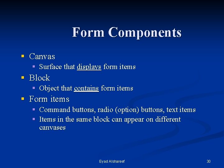 Form Components § Canvas § Surface that displays form items § Block § Object