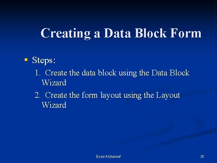Creating a Data Block Form § Steps: 1. Create the data block using the