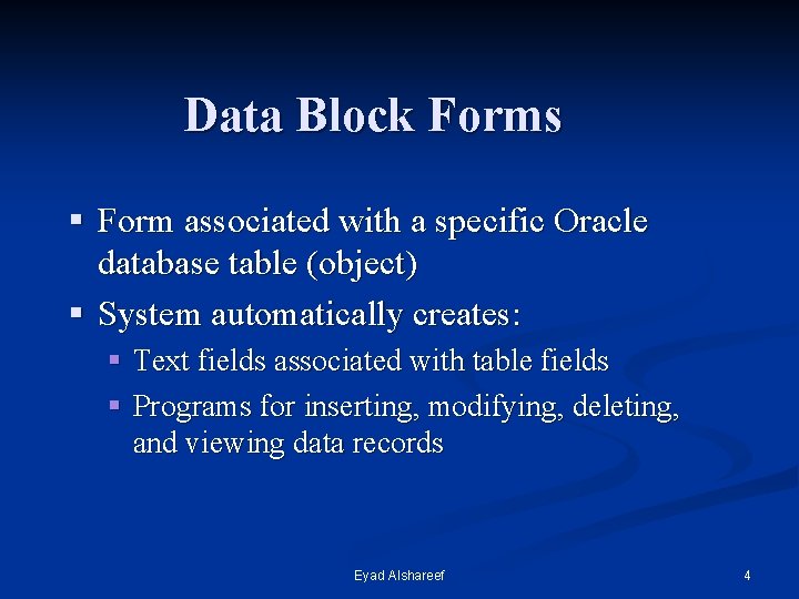 Data Block Forms § Form associated with a specific Oracle database table (object) §