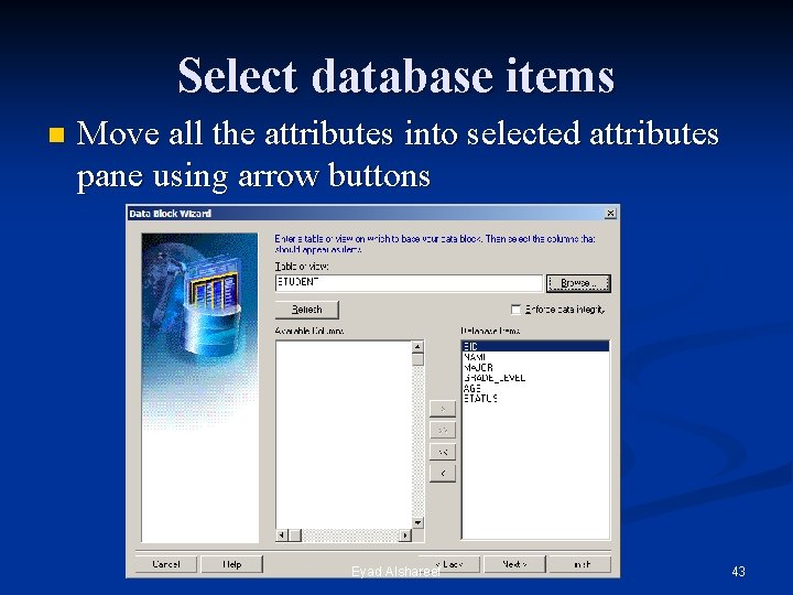 Select database items n Move all the attributes into selected attributes pane using arrow