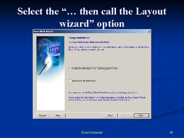Select the “… then call the Layout wizard” option Eyad Alshareef 45 