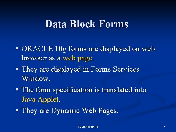 Data Block Forms § ORACLE 10 g forms are displayed on web browser as