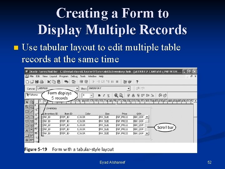 Creating a Form to Display Multiple Records n Use tabular layout to edit multiple