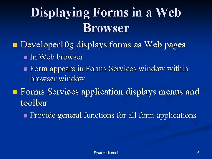 Displaying Forms in a Web Browser n Developer 10 g displays forms as Web