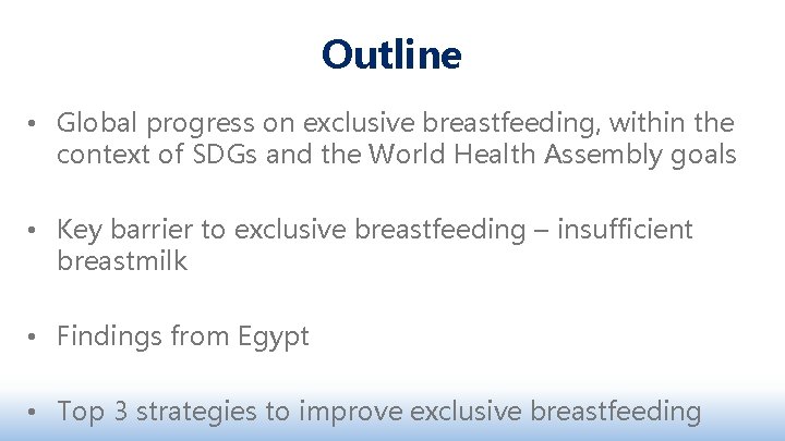 Outline • Global progress on exclusive breastfeeding, within the context of SDGs and the