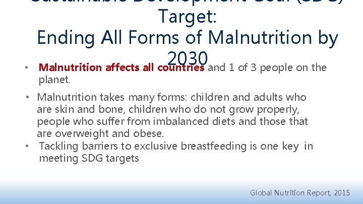 Sustainable Development Goal (SDG) Target: Ending All Forms of Malnutrition by 2030 • Malnutrition