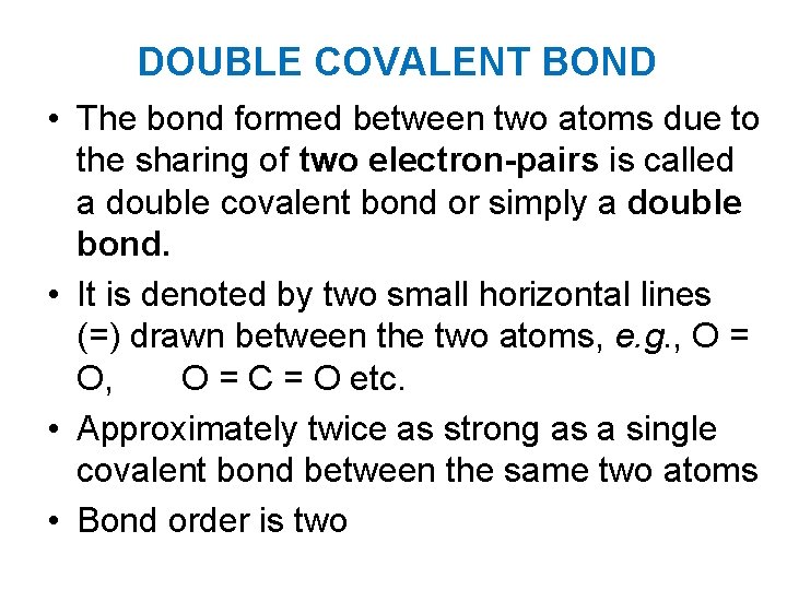 DOUBLE COVALENT BOND • The bond formed between two atoms due to the sharing