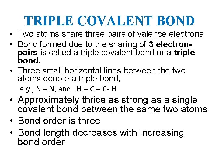 TRIPLE COVALENT BOND • Two atoms share three pairs of valence electrons • Bond