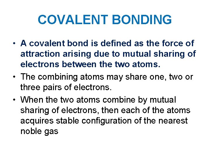 COVALENT BONDING • A covalent bond is defined as the force of attraction arising