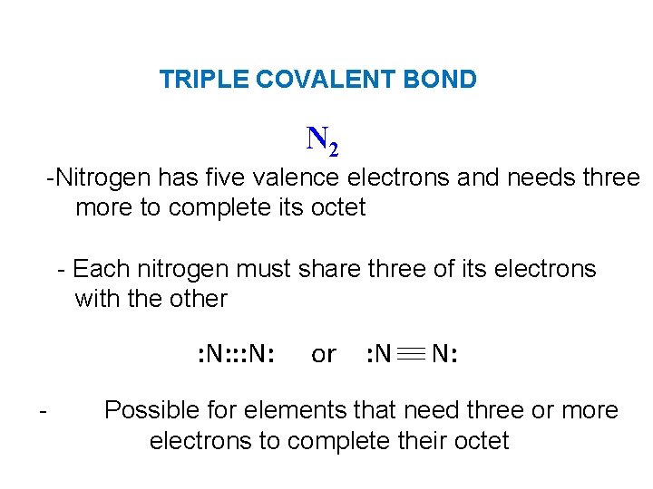 TRIPLE COVALENT BOND N 2 -Nitrogen has five valence electrons and needs three more