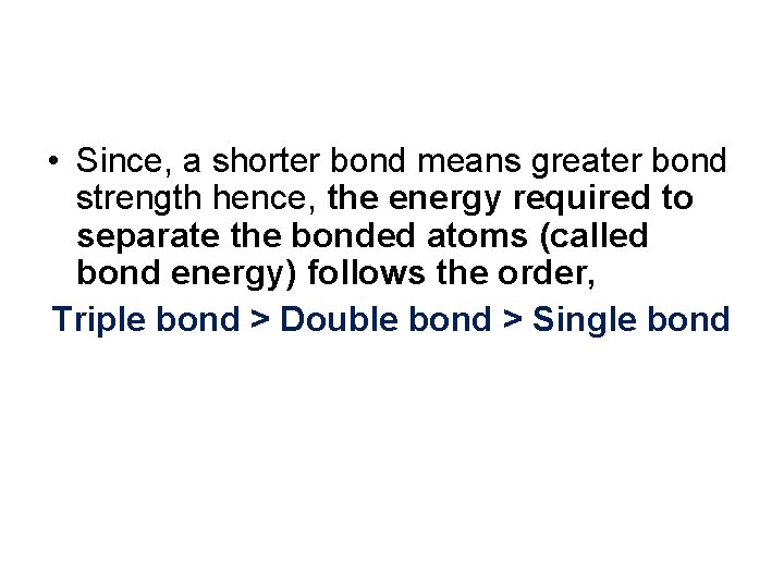  • Since, a shorter bond means greater bond strength hence, the energy required