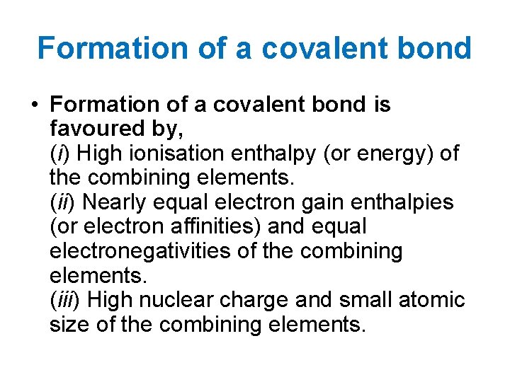 Formation of a covalent bond • Formation of a covalent bond is favoured by,