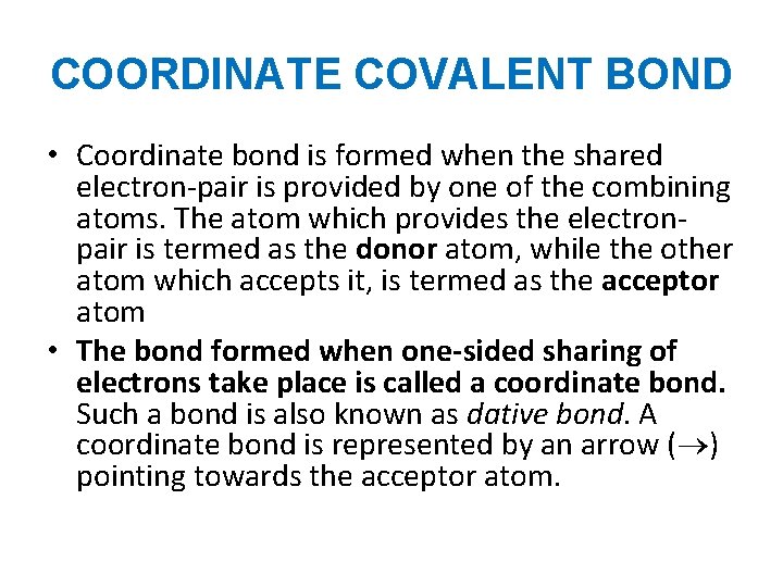 COORDINATE COVALENT BOND • Coordinate bond is formed when the shared electron-pair is provided