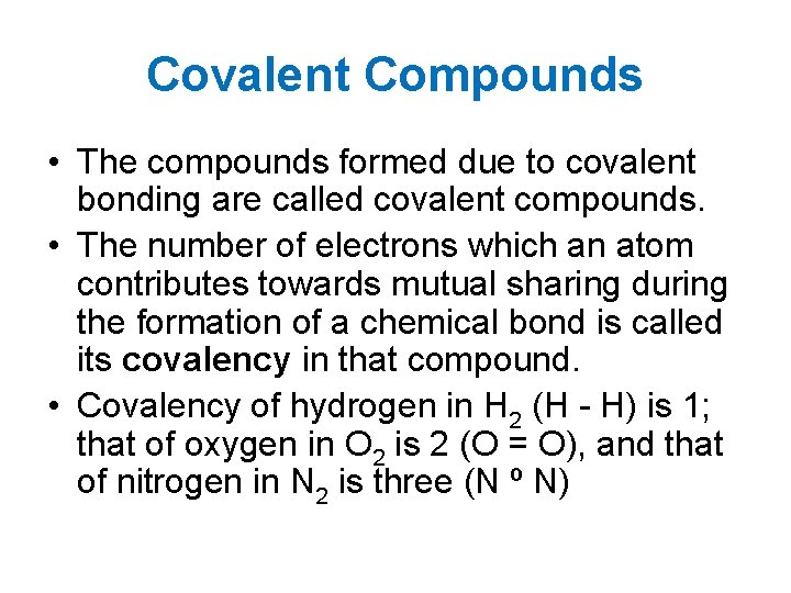 Covalent Compounds • The compounds formed due to covalent bonding are called covalent compounds.