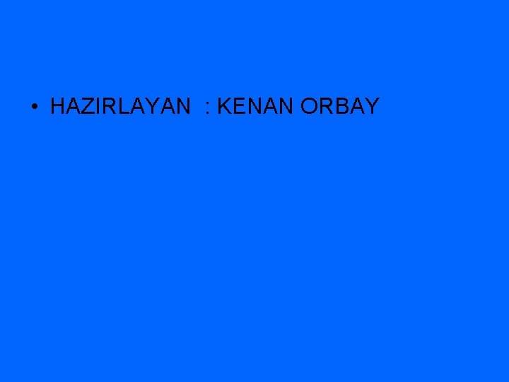  • HAZIRLAYAN : KENAN ORBAY 