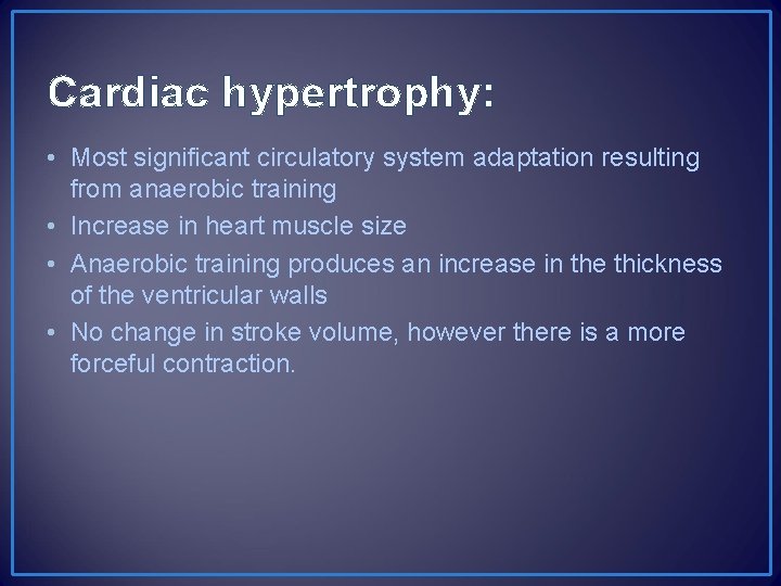 Cardiac hypertrophy: • Most significant circulatory system adaptation resulting from anaerobic training • Increase